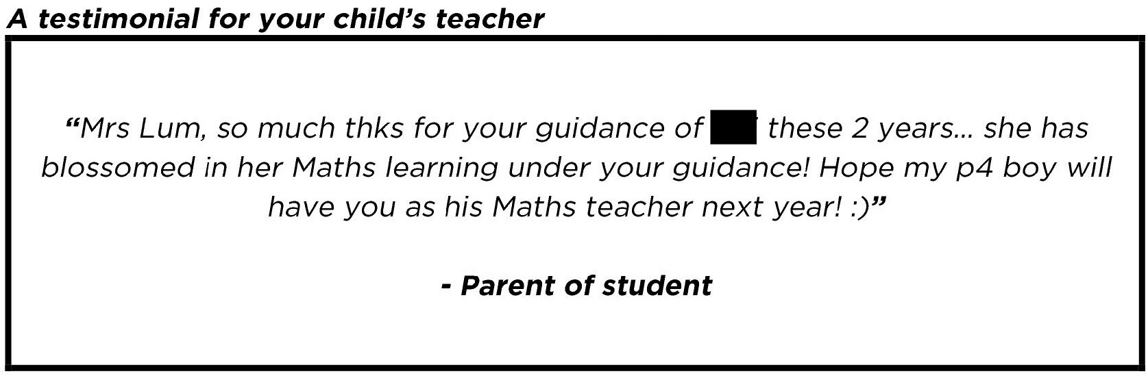 "She has blossomed in her Maths learning under your guidance!"