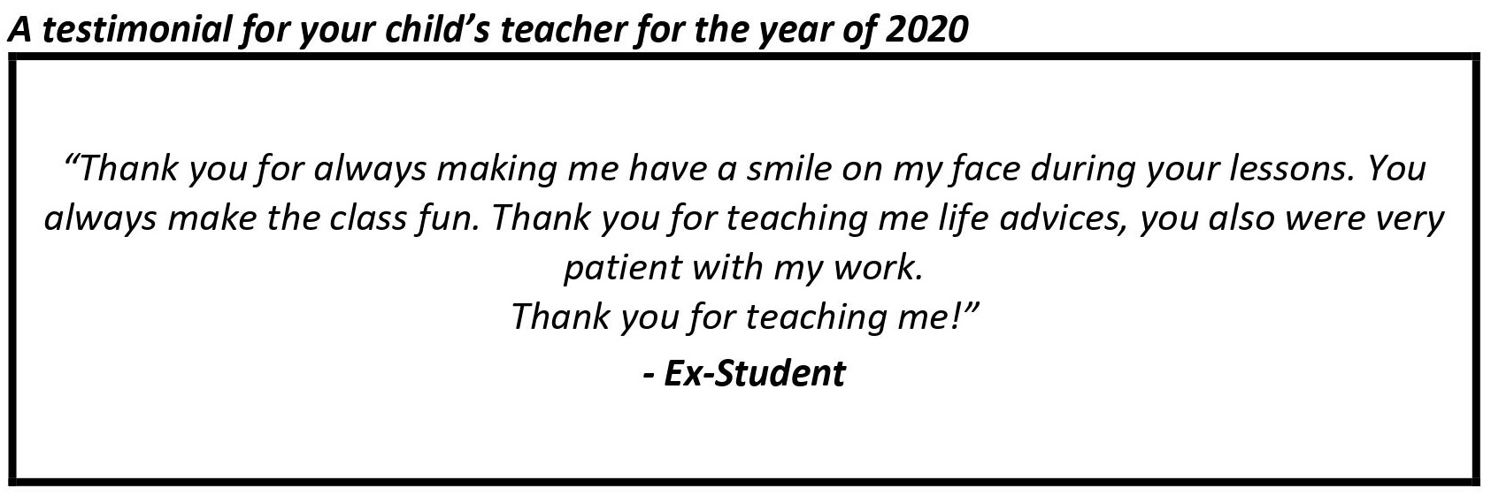 "Thank you for teaching me life advices, you also were very patient with my work."