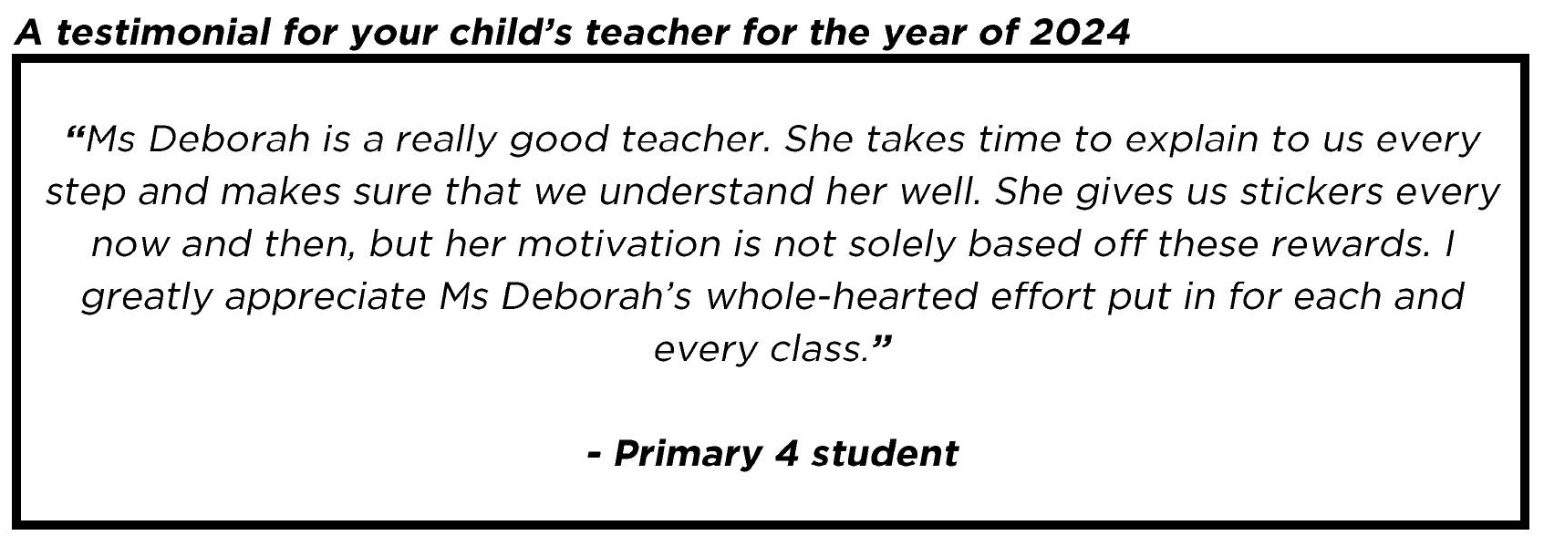 " Ms Deborah is a really good teacher. She takes time to explain to us every step and makes sure that we understand her well... "