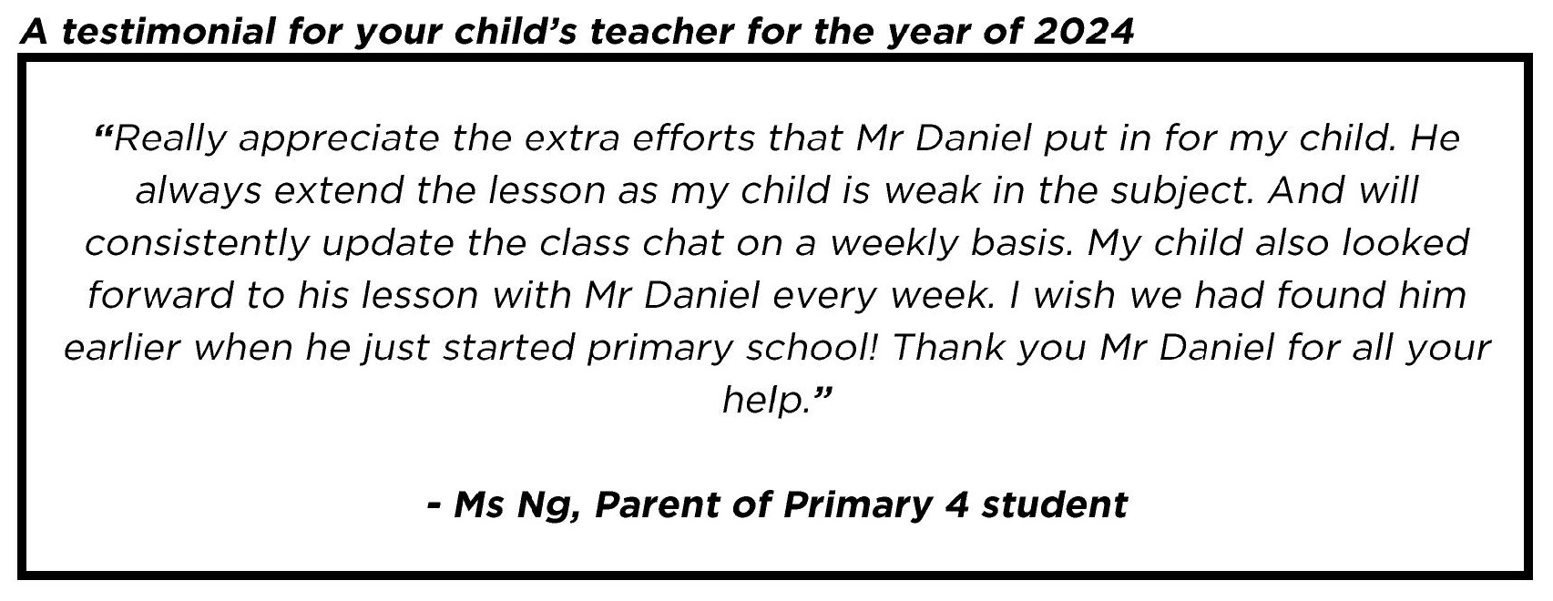 " Really appreciate the extra efforts that Mr Daniel put in for my child. "