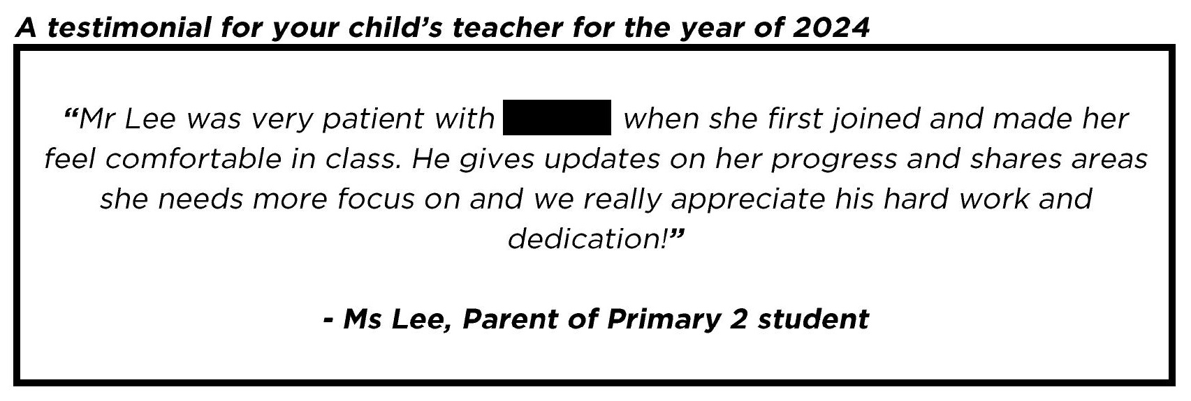 " Mr Lee was very patient with my child when she first joined and made her feel comfortable in class. "