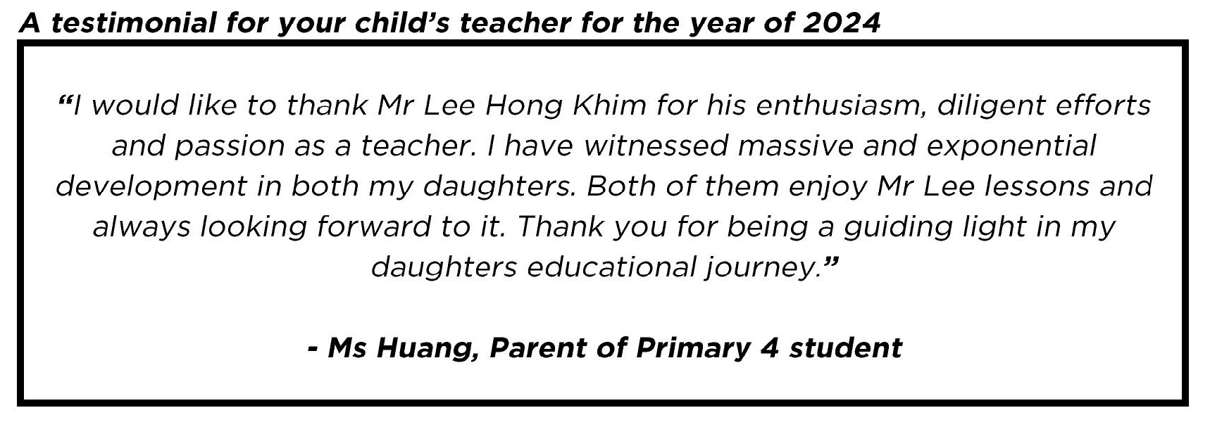 " I would like to thank Mr Lee Hong Khim for his enthusiasm, diligent efforts and passion as a teacher. "